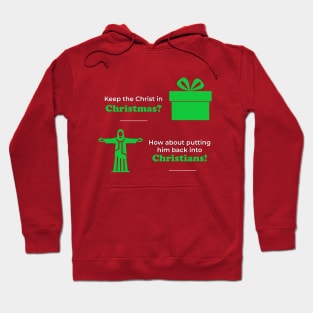 Keep the Christ in Christmas? How about putting him back into Christians? Hoodie